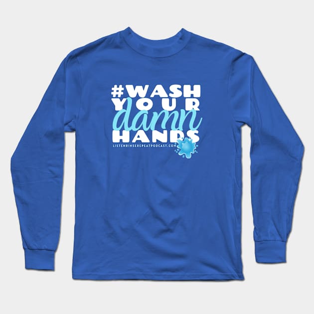 Wash Your Damn Hands Long Sleeve T-Shirt by Listen Rinse Repeat